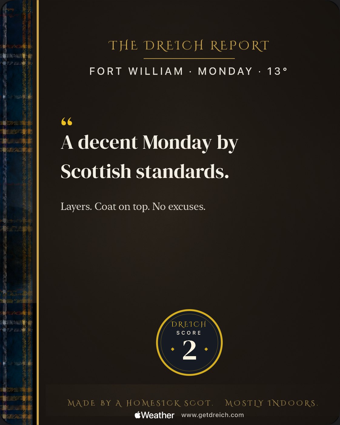 The Dreich Report share card: Fort William, Monday, 13 degrees, A decent Monday by Scottish standards, Dreich Score 2